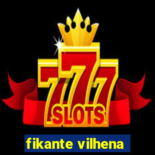 fikante vilhena